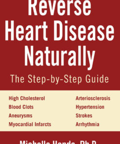 Reverse Heart Disease Naturally: Cures for high cholesterol, hypertension, arteriosclerosis, blood clots, aneurysms, myocardial infarcts and more. eBook