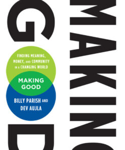 Making Good: Finding Meaning, Money, and Community in a Changing World eBook