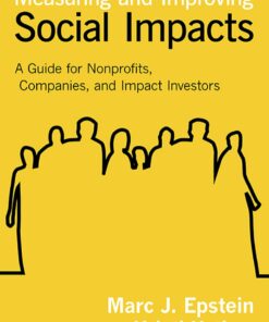 Measuring and Improving Social Impacts: A Guide for Nonprofits, Companies, and Impact Investors eBook