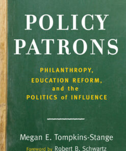 Policy Patrons: Philanthropy, Education Reform, and the Politics of Influence eBook