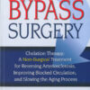 Bypassing Bypass Surgery: A Non-surgical Treatment for Reversing Arteriosclerosis, Improving Blocked Circulation, and Slowing the Aging Process eBook