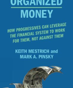 Organized Money: How Progressives Can Leverage the Financial System to Work for Them, Not Against Them eBook