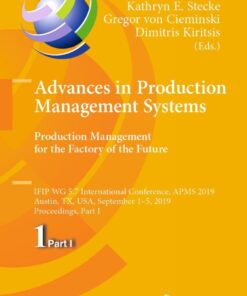 Advances in Production Management Systems. Production Management for the Factory of the Future IFIP WG 5.7 International Conference, APMS 2019, Austin, TX, USA, September 1–5, 2019, Proceedings, Part I  eBook