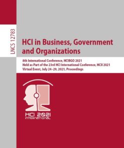 HCI in Business, Government and Organizations8th International Conference, HCIBGO 2021, Held as Part of the 23rd HCI International Conference, HCII 2021, Virtual Event, July 24–29, 2021, Proceedings eBook