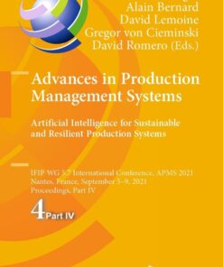Advances in Production Management Systems. Artificial Intelligence for Sustainable and Resilient Production Systems: IFIP WG 5.7 International Conference, APMS 2021, Nantes, France, September 5–9, 2021, Proceedings, Part IV eBook