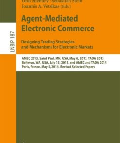 Agent-Mediated Electronic Commerce. Designing Trading Strategies and Mechanisms for Electronic Markets: AMEC 2013, Saint Paul, MN, USA, May 6, 2013, TADA 2013, Bellevue, WA, USA, July 15, 2013, and AMEC and TADA 2014, Paris, France,  May 5, 2014, Revised Selected Papers eBook