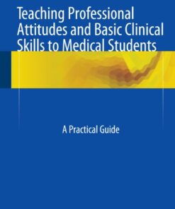Teaching Professional Attitudes and Basic Clinical Skills to Medical Students: A Practical Guide eBook