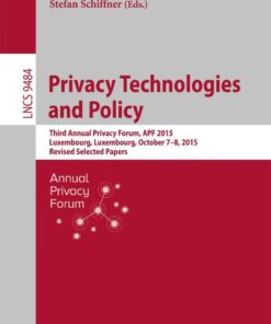 Privacy Technologies and Policy: Third Annual Privacy Forum, APF 2015, Luxembourg, Luxembourg, October 7-8, 2015, Revised Selected Papers eBook