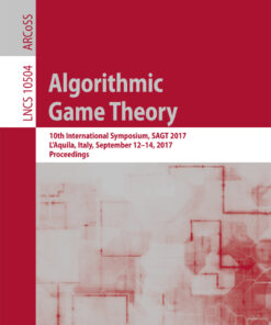 Algorithmic Game Theory: 10th International Symposium, SAGT 2017, L’Aquila, Italy, September 12–14, 2017, Proceedings eBook