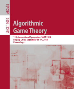 Algorithmic Game Theory: 11th International Symposium, SAGT 2018, Beijing, China, September 11-14, 2018, Proceedings eBook