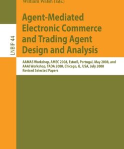 Agent-Mediated Electronic Commerce and Trading Agent Design and Analysis: AAMAS Workshop, AMEC 2008, Estoril, Portugal, May 12-16, 2008, and AAAI Workshop, TADA 2008, Chicago, IL, USA, July 14, 208, Revised, Selected Papers eBook
