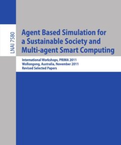 Agent Based Simulation for a Sustainable Society and Multiagent Smart Computing: International Workshops, PRIMA 2011, Wollongong, Australia, November 14, 2011, Revised Selected Papers eBook