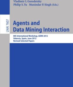 Agents and Data Mining Interaction: 8th International Workshop, ADMI 2012, Valencia, Spain, June 4-5, 2012, Revised Selected Papers eBook