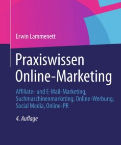 Praxiswissen Online-Marketing: Affiliate- und E-Mail-Marketing, Suchmaschinenmarketing, Online-Werbung, Social Media, Online-PR eBook