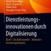Dienstleistungsinnovationen durch Digitalisierung: Band 1: Geschäftsmodelle – Methoden – Umsetzungsbeispiele eBook