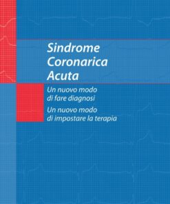 Sindrome Coronarica Acuta, un nuovo modo di fare diagnosi, un nuovo modo di impostare la terapia eBook