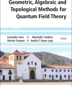 Geometric, Algebraic And Topological Methods For Quantum Field Theory - Proceedings Of The 2013 Villa De Leyva Summer School: Proceedings of the 213 Villa de Leyva Summer School eBook
