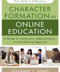 Character Formation in Online Education A Guide for Instructors, Administrators,Agencies eBook