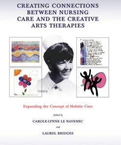 Creating Connections Between Nursing Care and the Creative Arts Therapies;Expanding the Concept of Holistic Care eBook