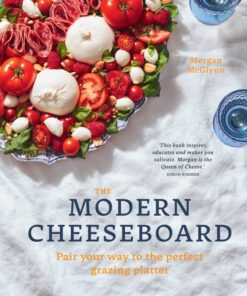 The Modern Cheeseboard: Pair your way to the perfect grazing platter eBook