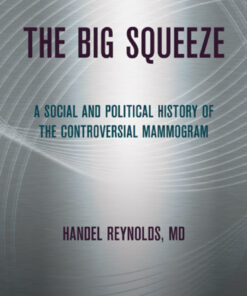 The Big Squeeze: A Social and Political History of the Controversial Mammogram eBook