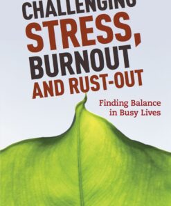 Challenging Stress, Burnout and Rust-Out: Finding Balance in Busy Lives eBook