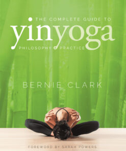 The Complete Guide to Yin Yoga: The Philosophy and Practice of Yin Yoga eBook