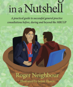 Consulting in a Nutshell: A practical guide to successful general practice consultations before, during and beyond the MRCGP eBook