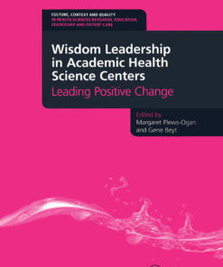 Wisdom Leadership in Academic Health Science Centers: Leading Positive Change eBook