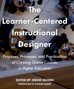 The Learner-Centered Instructional Designer: Purposes, Processes, and Practicalities of Creating Online Courses in Higher Education eBook