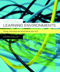 Virtual Learning Environments: Using, Choosing and Developing your VLE eBook