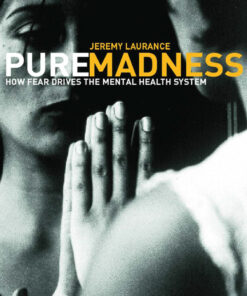Pure Madness: How Fear Drives the Mental Health System eBook