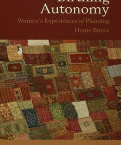 Birthing Autonomy: Women's Experiences of Planning Home Births eBook