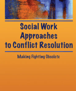 Social Work Approaches to Conflict Resolution: Making Fighting Obsolete eBook
