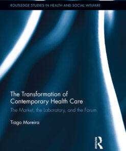 The Transformation of Contemporary Health Care: The Market, the Laboratory, and the Forum eBook