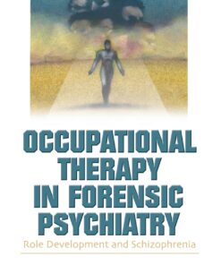 Occupational Therapy in Forensic Psychiatry: Role Development and Schizophrenia eBook