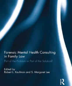 Forensic Mental Health Consulting in Family Law: Part of the Problem or Part of the Solution? eBook