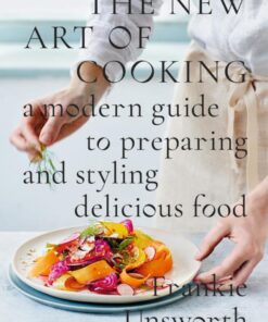 The New Art of Cooking: A Modern Guide to Preparing and Styling Delicious Food eBook