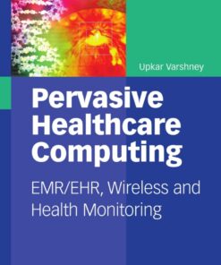 Pervasive Healthcare Computing: EMR/EHR, Wireless and Health Monitoring eBook