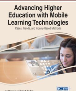 Advancing Higher Education with Mobile Learning Technologies: Cases, Trends, and Inquiry-Based Methods: Cases, Trends, and Inquiry-Based Methods eBook