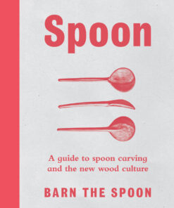 Spoon: A Guide to Spoon Carving and the New Wood Culture eBook