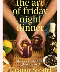 The Art of Friday Night Dinner: Recipes for the best night of the week eBook
