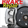 Brake Repair: How to Diagnose, Fix, or Replace Your Car's Brakes Step-By-Step eBook