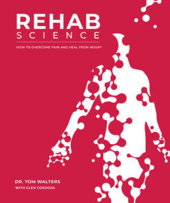 Rehab Science: How to Overcome Pain and Heal from Injury eBook