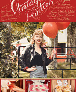 Vintage Parties: A Guide to Throwing Themed Events—from Gatsby Galas to Mad Men Martinis and Much More eBook