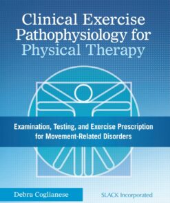 Clinical Exercise Pathophysiology for Physical Therapy: Examination, Testing, and Exercise Prescription for Movement-Related Disorders eBook