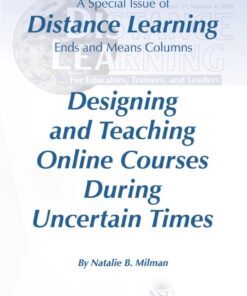 Designing and Teaching Online Courses During Uncertain Times: A Special Issue of Distance Learning Ends and Means Columns, Distance Learning - Volume 17: #4 eBook