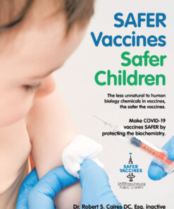 Safer Vaccines Safer Children: Make Covid-19 Vaccines Safer by Protecting the Biochemistry: The Less Unnatural to Human Biology Chemicals in Vaccines, the Safer the Vaccines. eBook