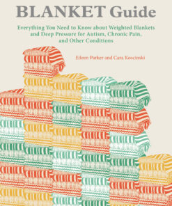 The Weighted Blanket Guide Everything You Need to Know about Weighted Blankets and Deep Pressure for Autism, Chronic Pain, and O eBook