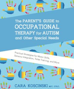 The Parent's Guide to Occupational Therapy for Autism and Other Special Needs: Practical Strategies for Motor Skills, Sensory Integration, Toilet Training, and More eBook